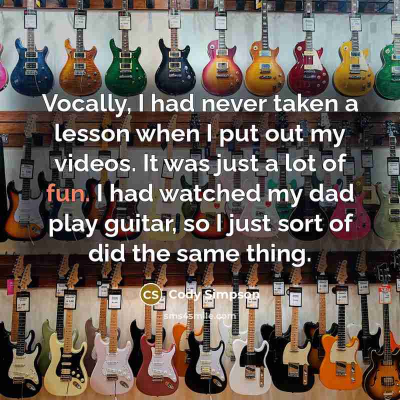 “Vocally, I had never taken a lesson when I put…” quote by Cody Simpson