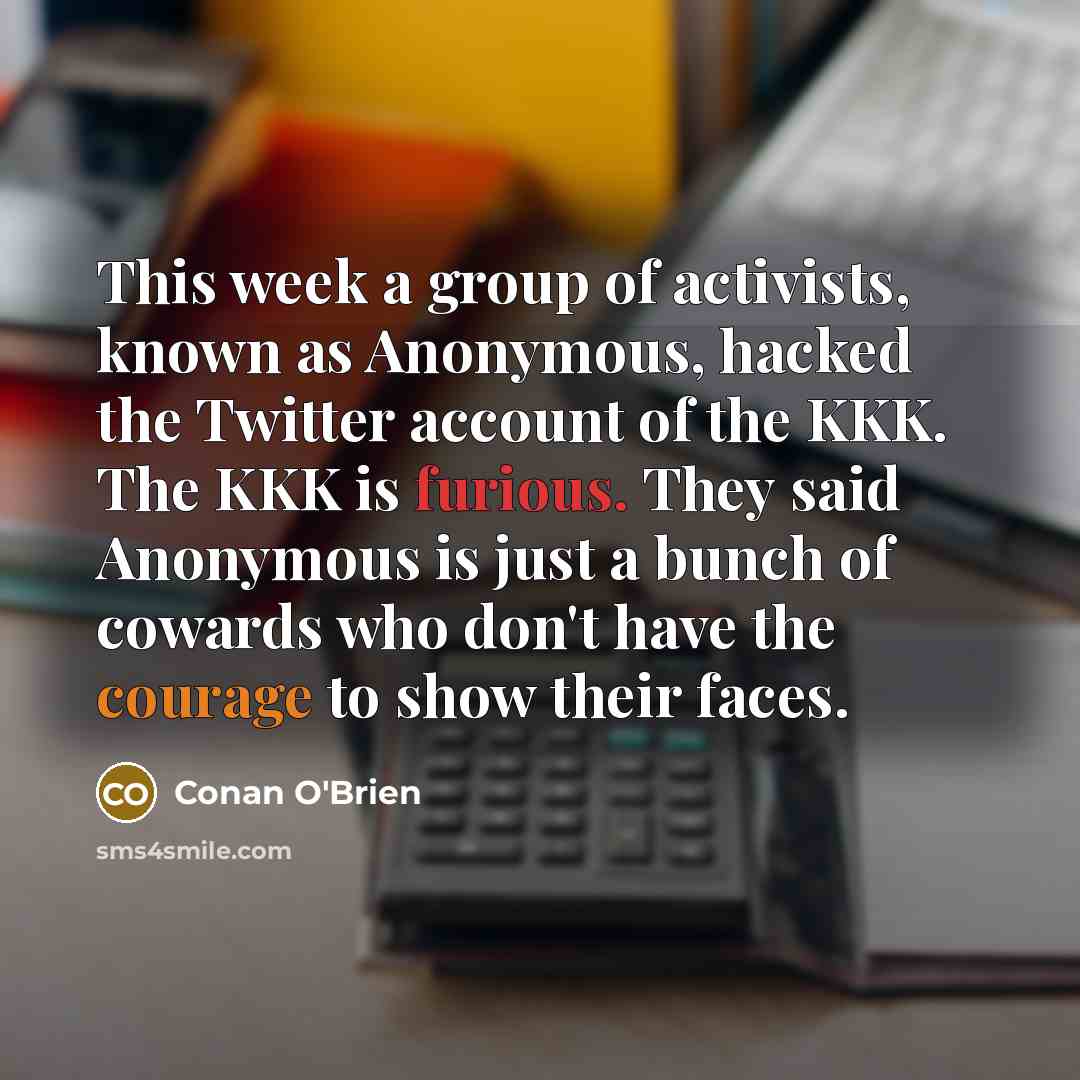 “This week a group of activists, known as Anonymous, hacked…” quote by Conan O'Brien