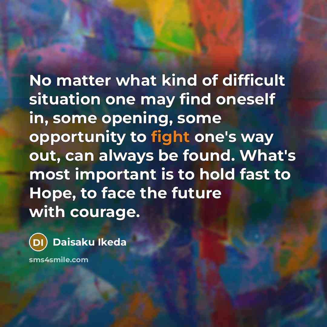 “No matter what kind of difficult situation one may find…” quote by Daisaku Ikeda