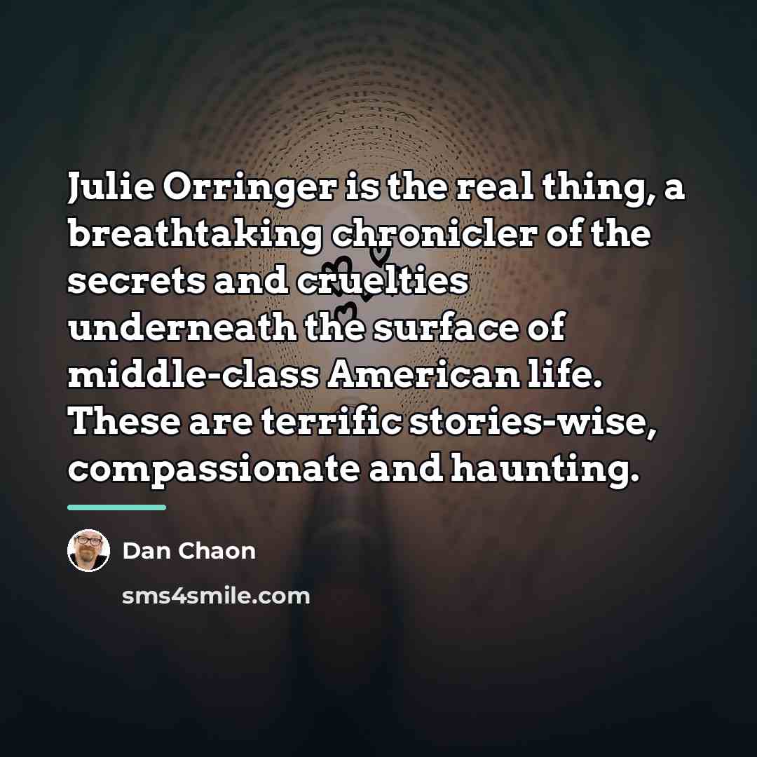 “Julie Orringer is the real thing, a breathtaking chronicler of…” quote by Dan Chaon