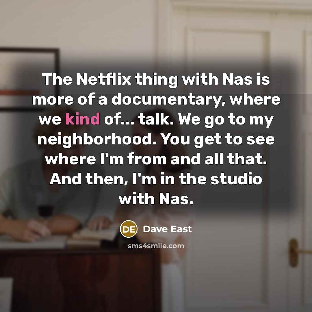 “The Netflix thing with Nas is more of a documentary,…” quote by Dave East