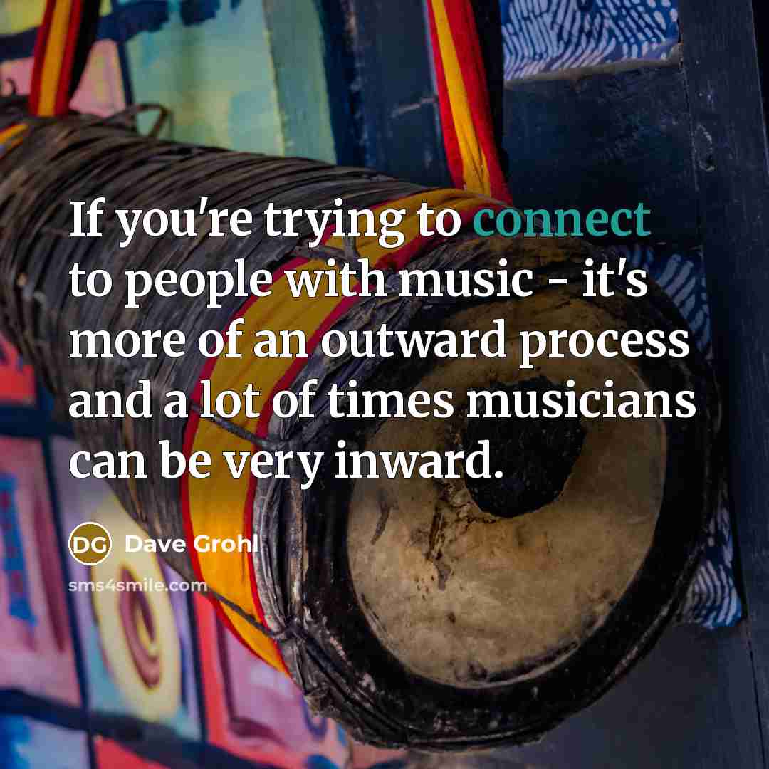 “If you're trying to connect to people with music -…” quote by Dave Grohl