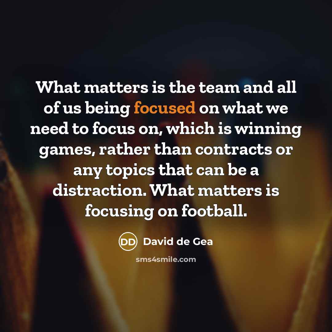 “What matters is the team and all of us being…” quote by David de Gea