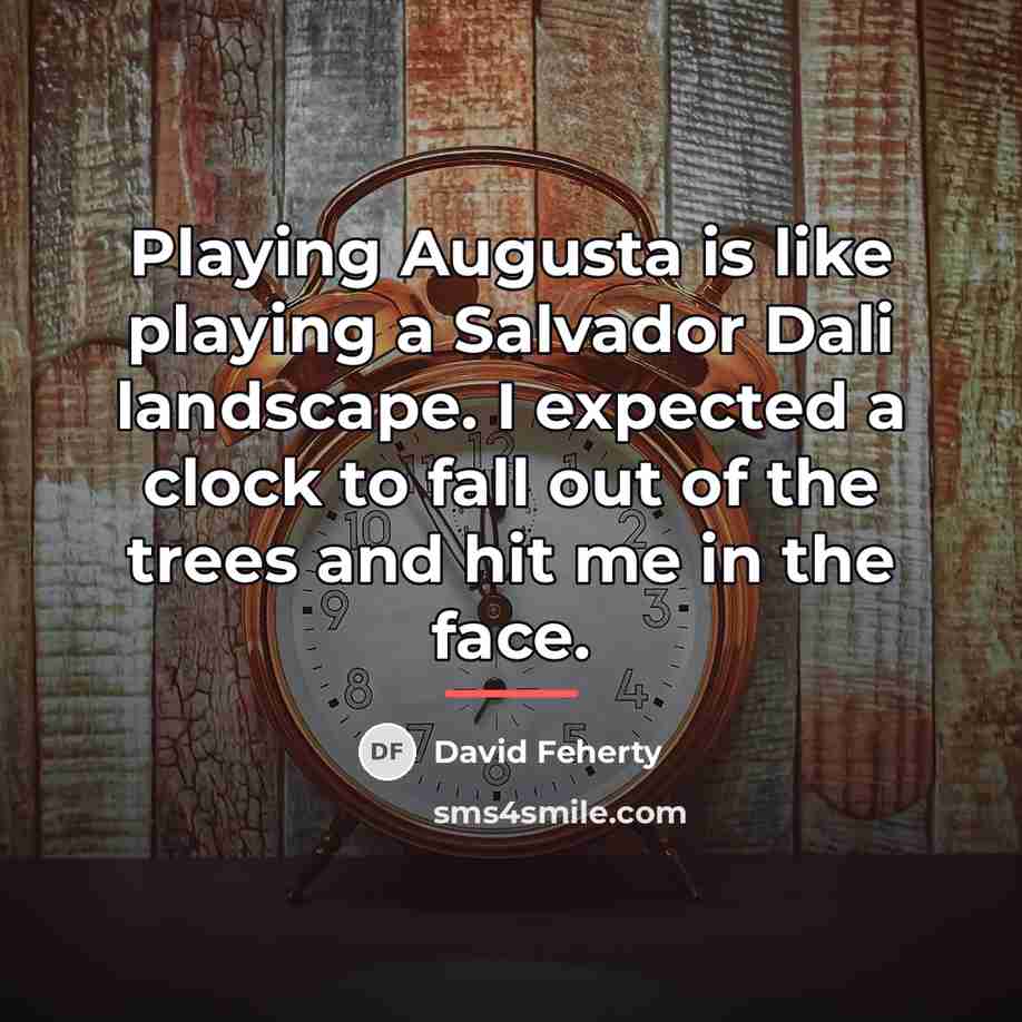 “Playing Augusta is like playing a Salvador Dali landscape. I…” quote by David Feherty