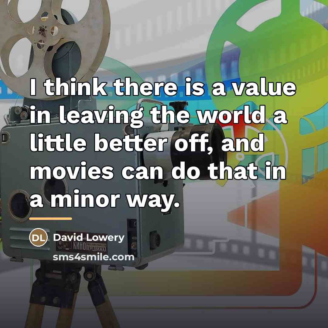 “I think there is a value in leaving the world…” quote by David Lowery
