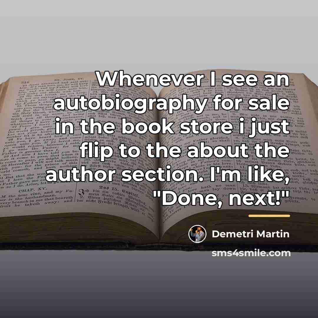 “Whenever I see an autobiography for sale in the book…” quote by Demetri Martin