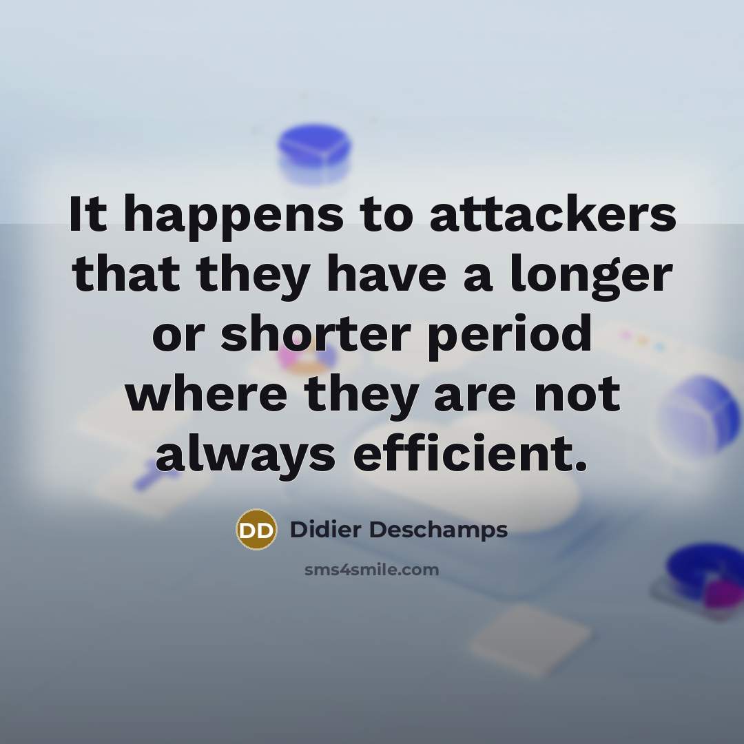 “It happens to attackers that they have a longer or…” quote by Didier Deschamps