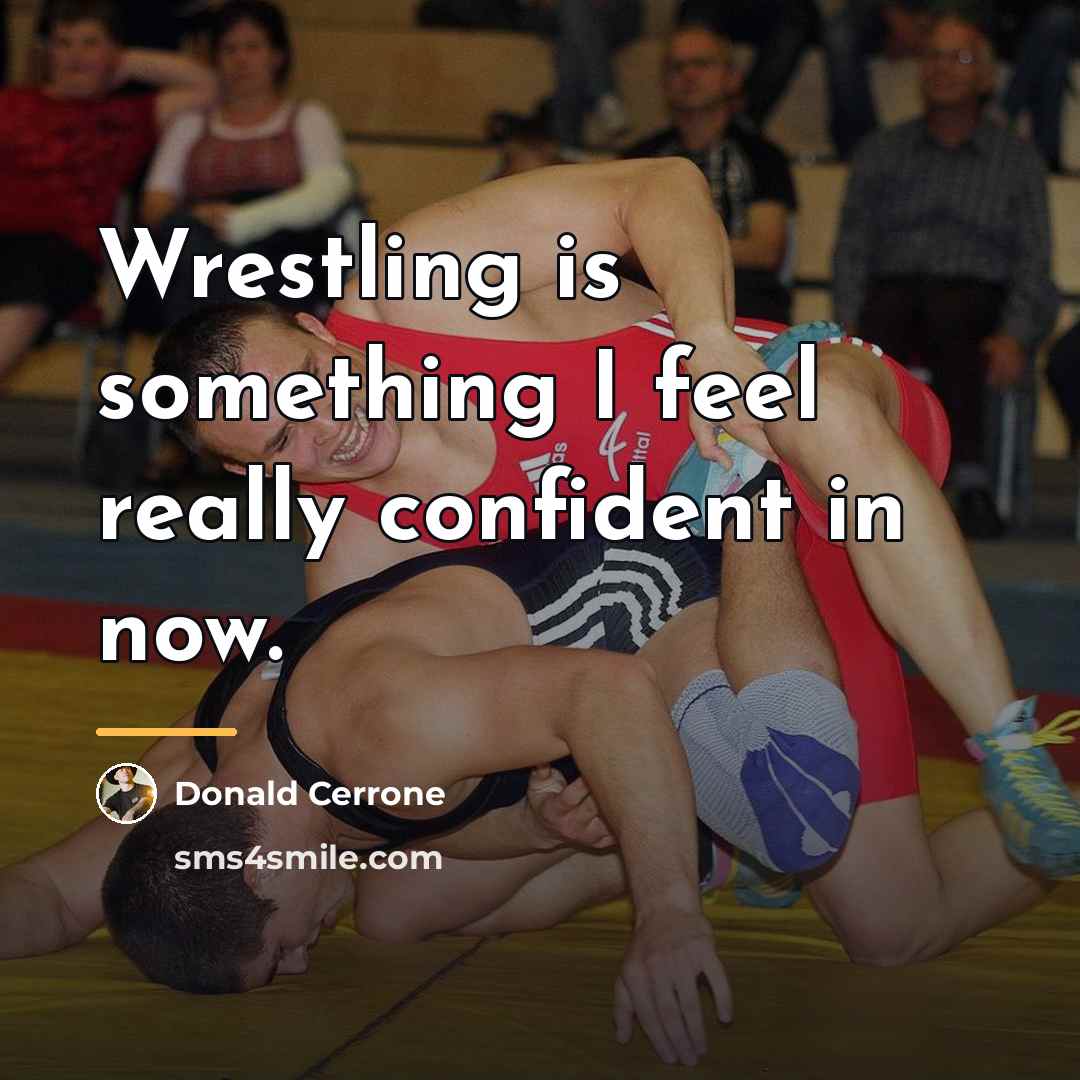 “Wrestling is something I feel really confident in now.…” quote by Donald Cerrone