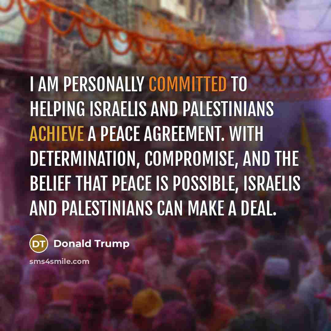 “I am personally committed to helping Israelis and Palestinians achieve…” quote by Donald Trump