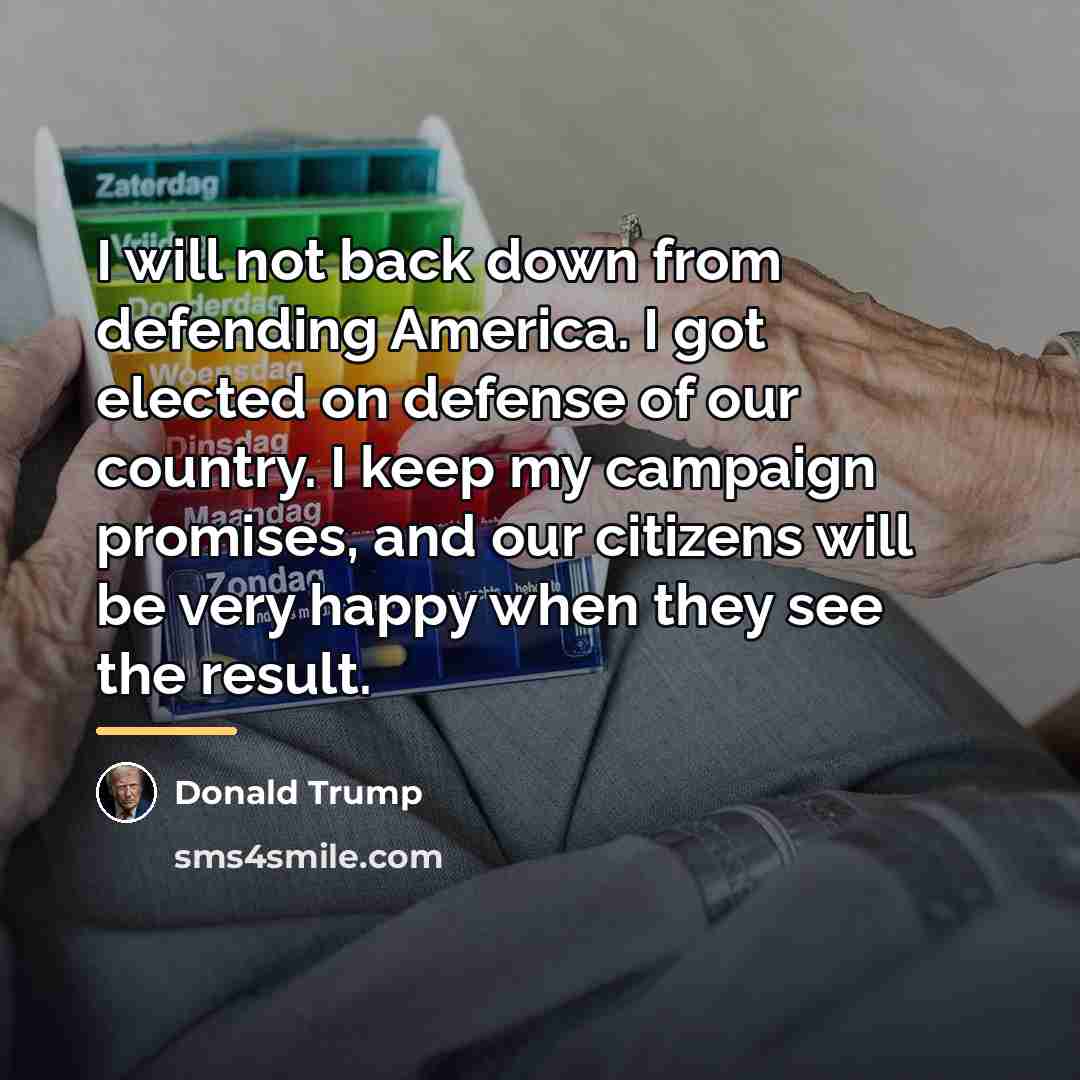 “I will not back down from defending America. I got…” quote by Donald Trump