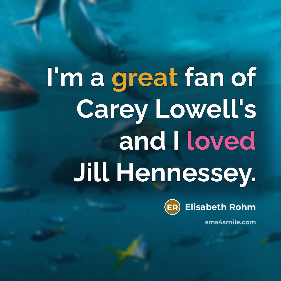 “I'm a great fan of Carey Lowell's and I loved…” quote by Elisabeth Rohm