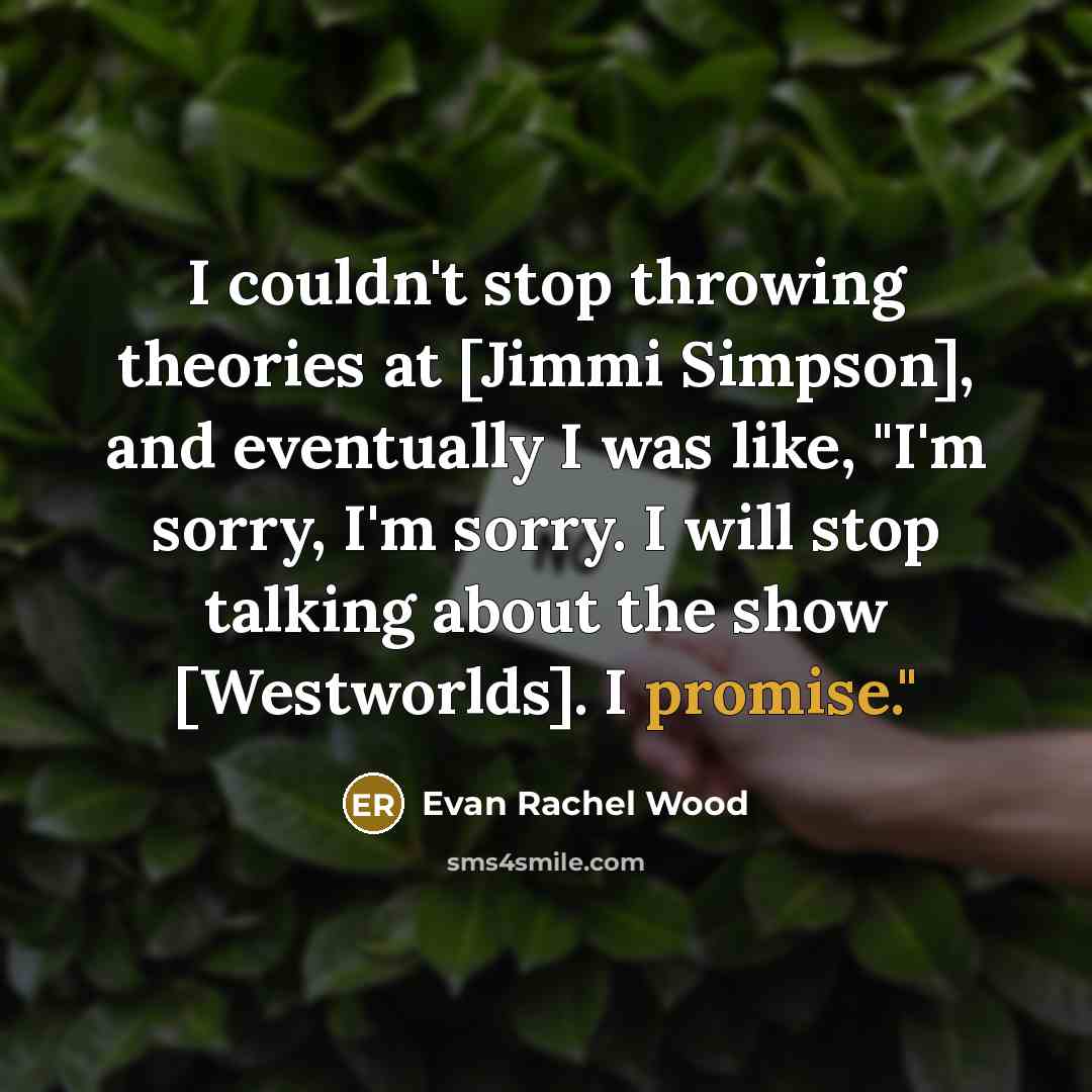 “I couldn't stop throwing theories at [Jimmi Simpson], and eventually…” quote by Evan Rachel Wood