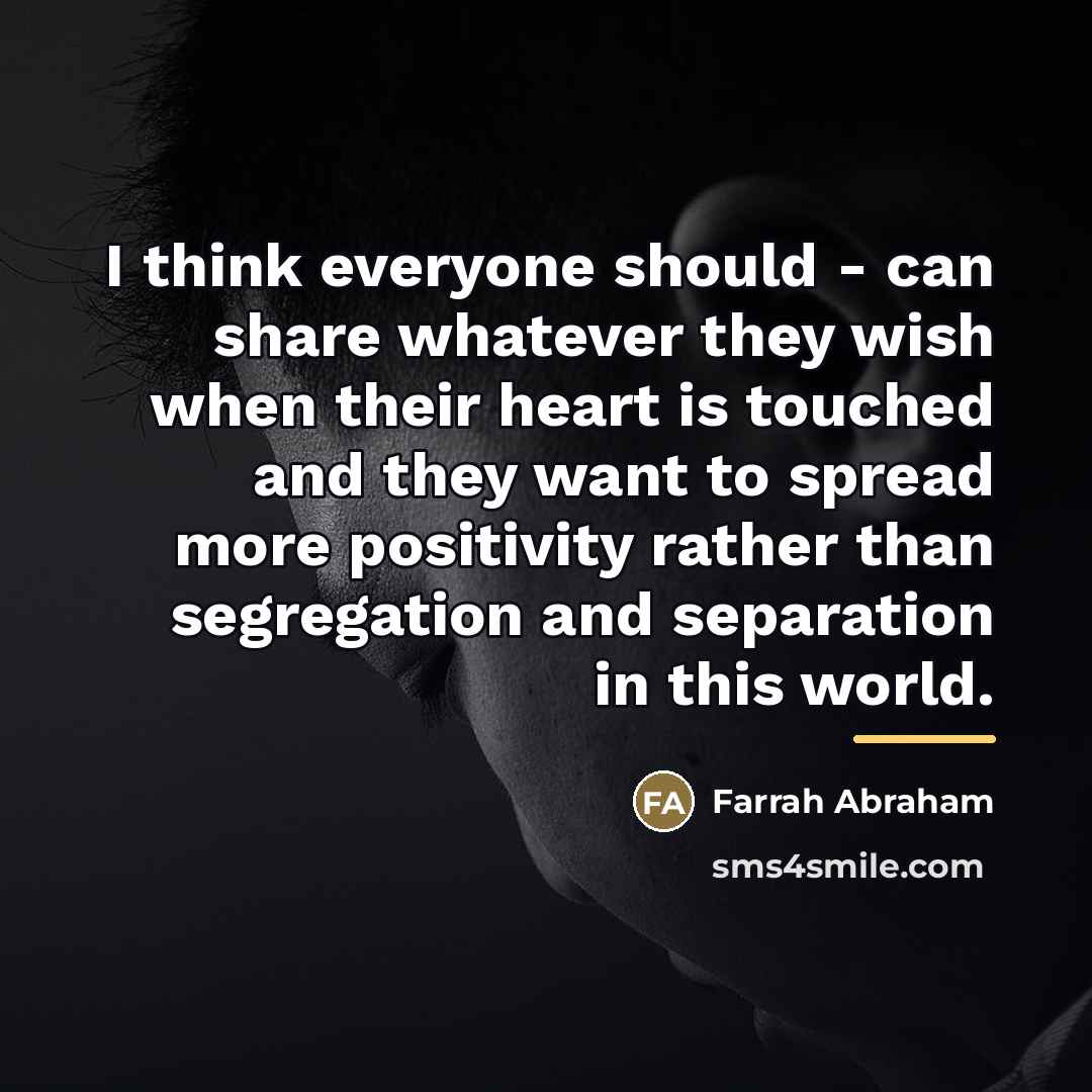 “I think everyone should - can share whatever they wish…” quote by Farrah Abraham