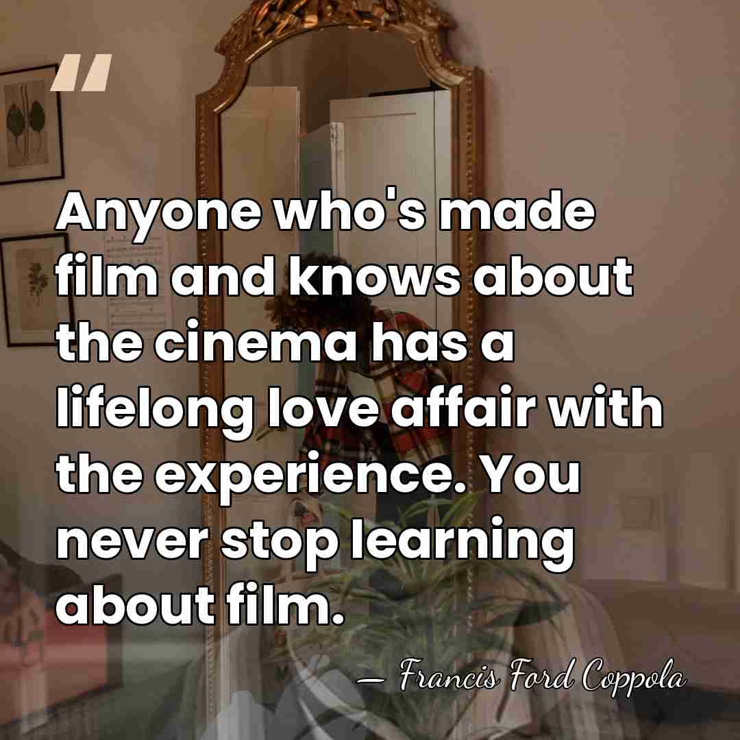 Anyone who's made film and knows about the cinema has a lifelong&hellip; - Francis Ford Coppola