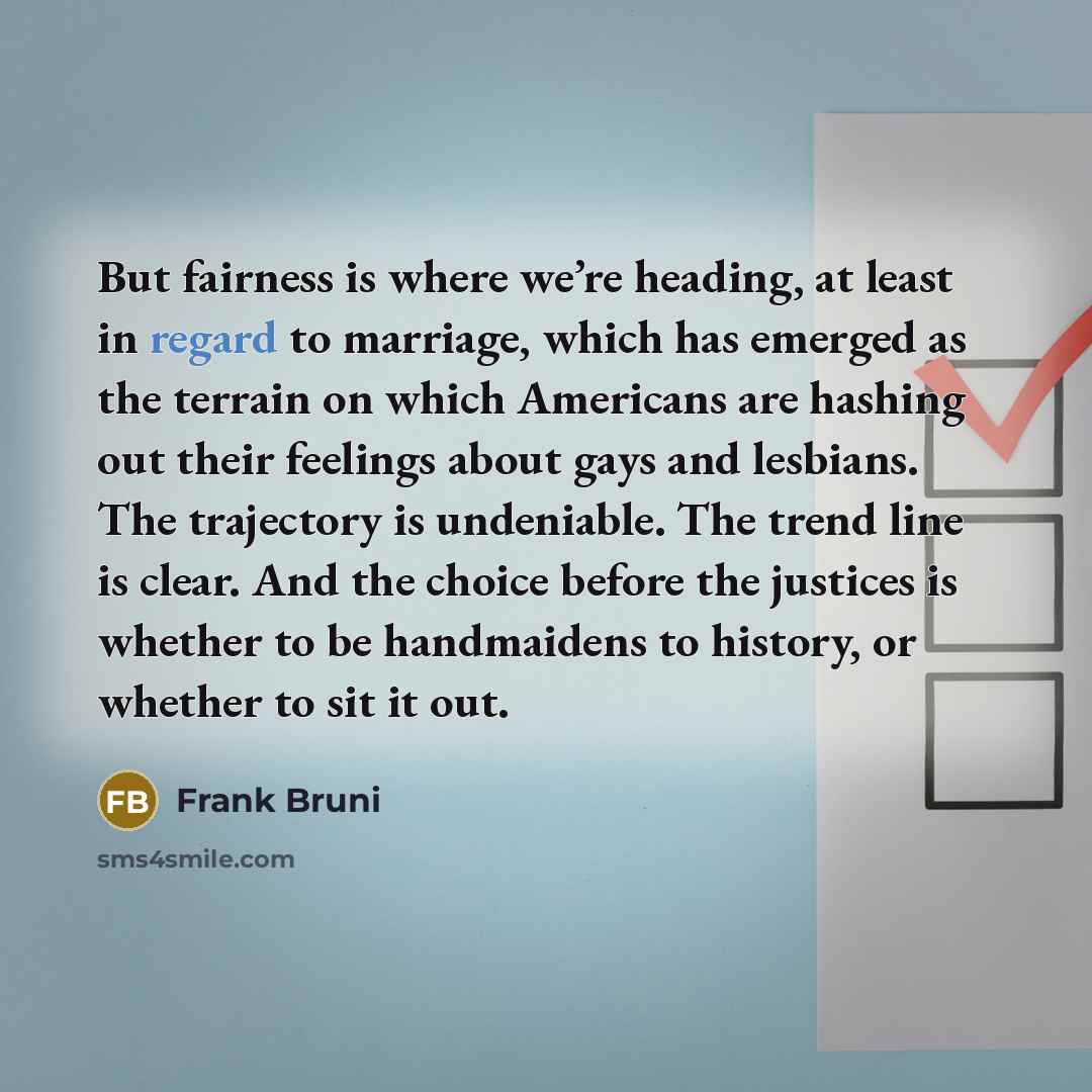 “But fairness is where we’re heading, at least in regard…” quote by Frank Bruni