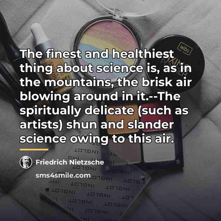 “The finest and healthiest thing about science is, as in…” quote by Friedrich Nietzsche
