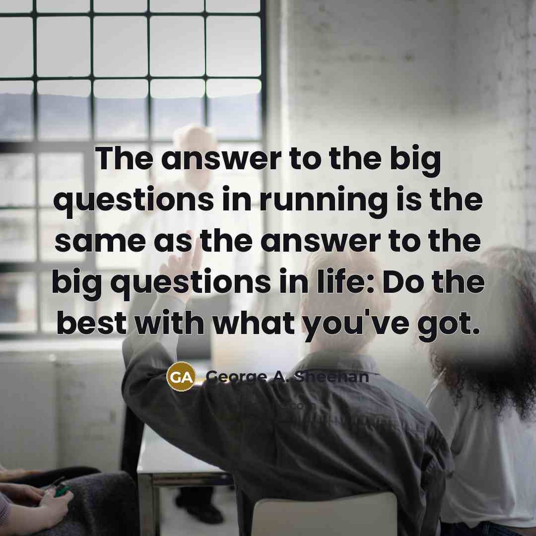 “The answer to the big questions in running is the…” quote by George A. Sheehan