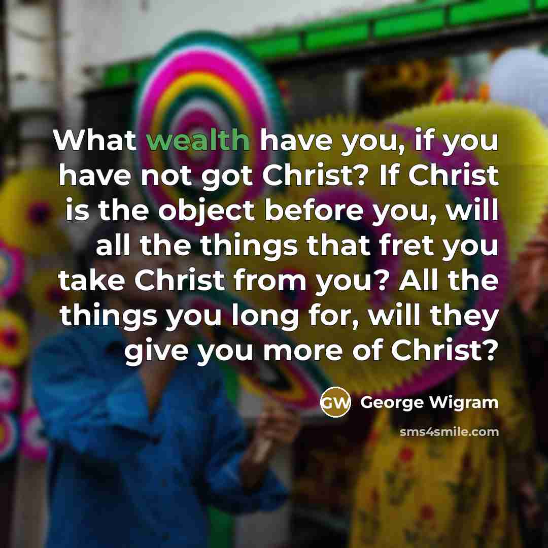 “What wealth have you, if you have not got Christ?…” quote by George Wigram