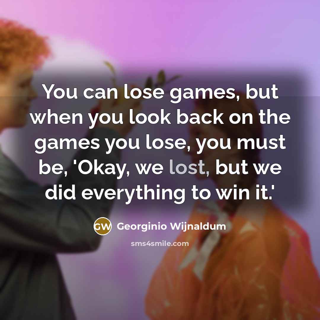 “You can lose games, but when you look back on…” quote by Georginio Wijnaldum