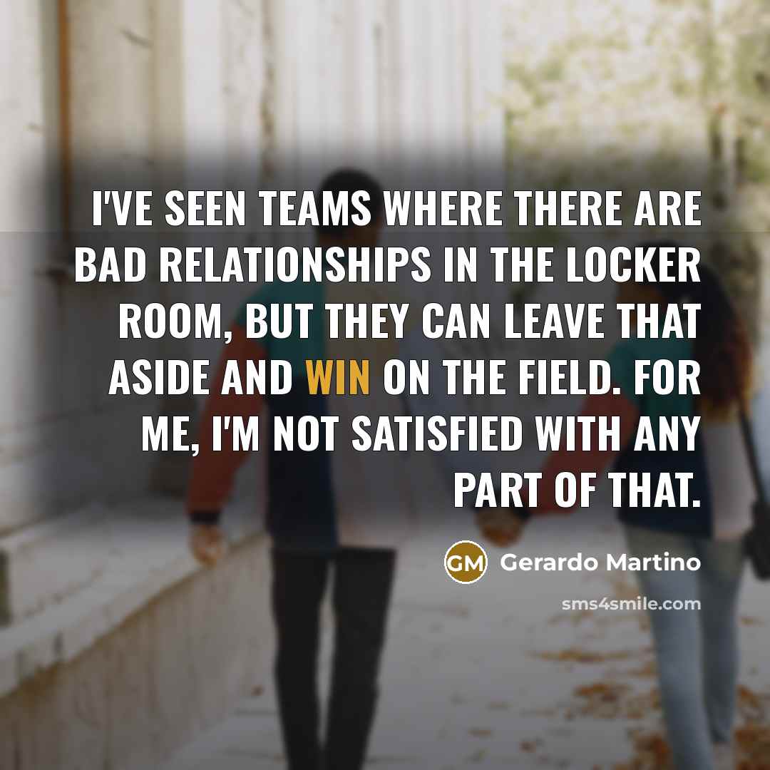 “I've seen teams where there are bad relationships in the…” quote by Gerardo Martino