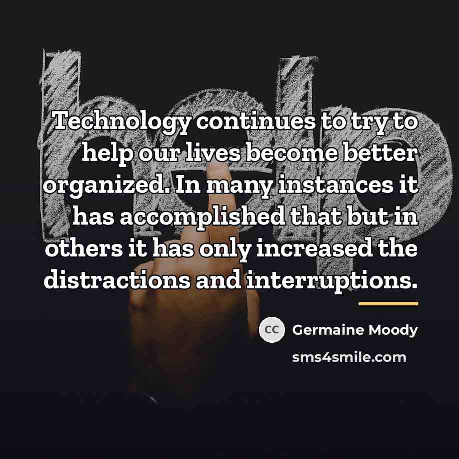 “Technology continues to try to help our lives become better…” quote by Germaine Moody