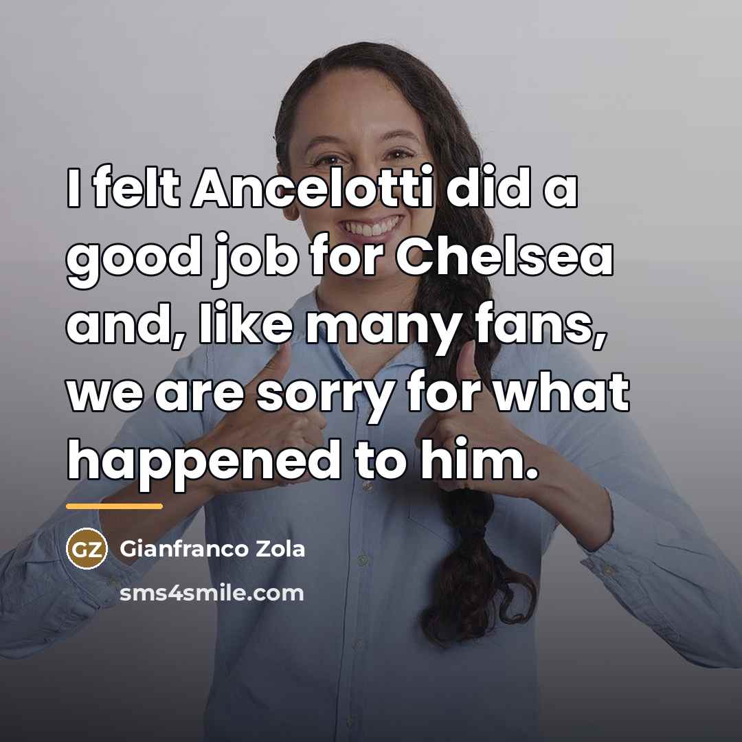 “I felt Ancelotti did a good job for Chelsea and,…” quote by Gianfranco Zola