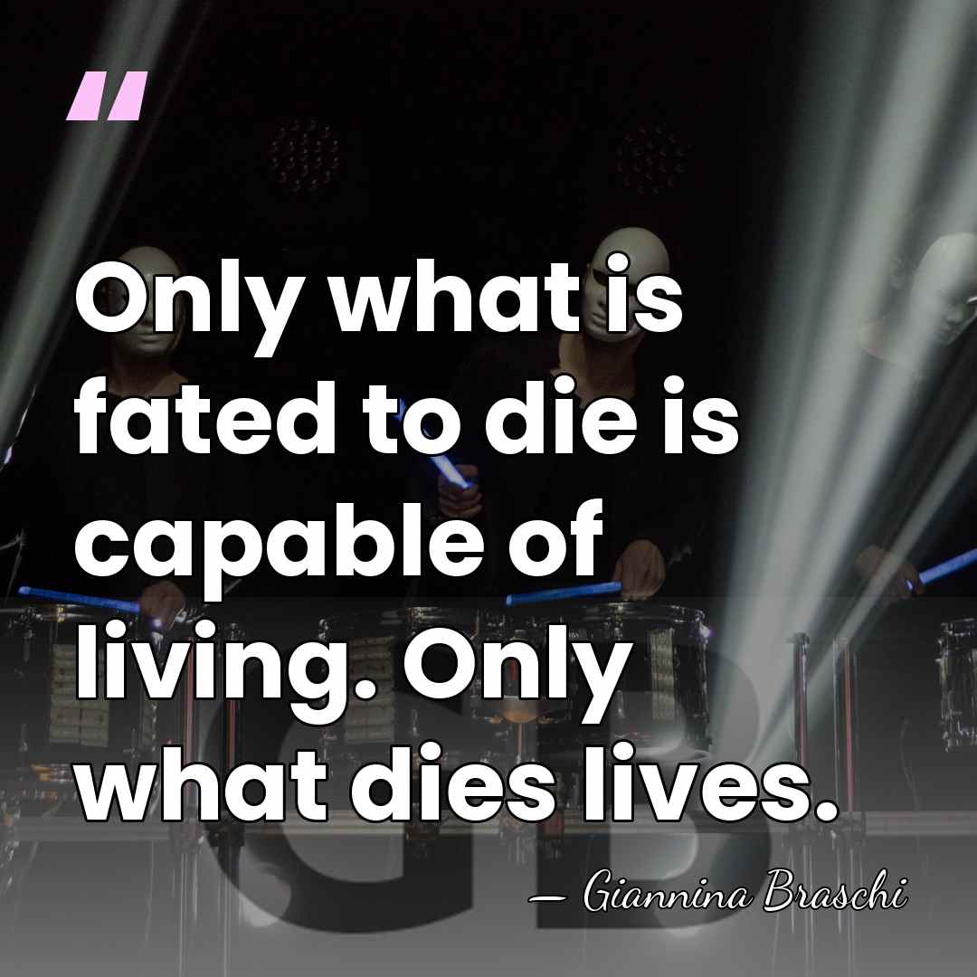 Only what is fated to die is capable of living. Only what&hellip; - Giannina Braschi