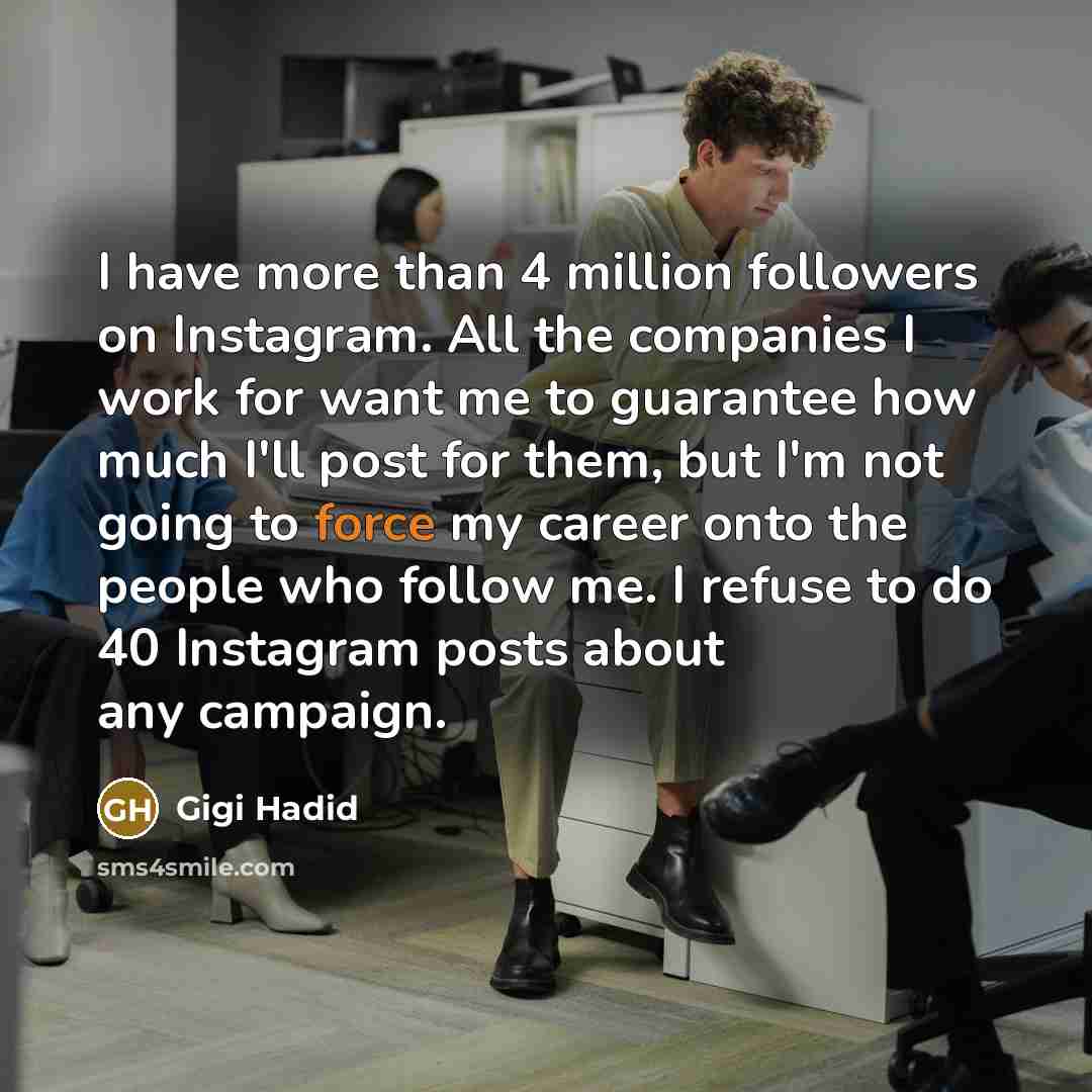 “I have more than 4 million followers on Instagram. All…” quote by Gigi Hadid