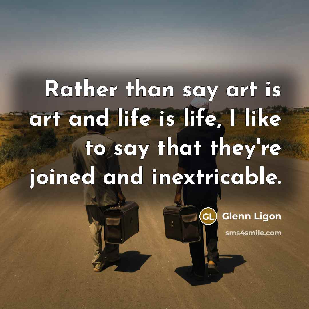 “Rather than say art is art and life is life,…” quote by Glenn Ligon
