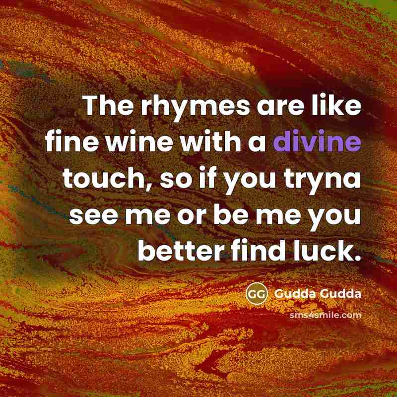 “The rhymes are like fine wine with a divine touch,…” quote by Gudda Gudda