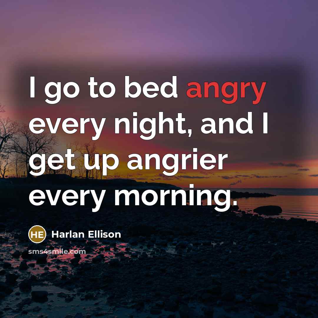 “I go to bed angry every night, and I get…” quote by Harlan Ellison