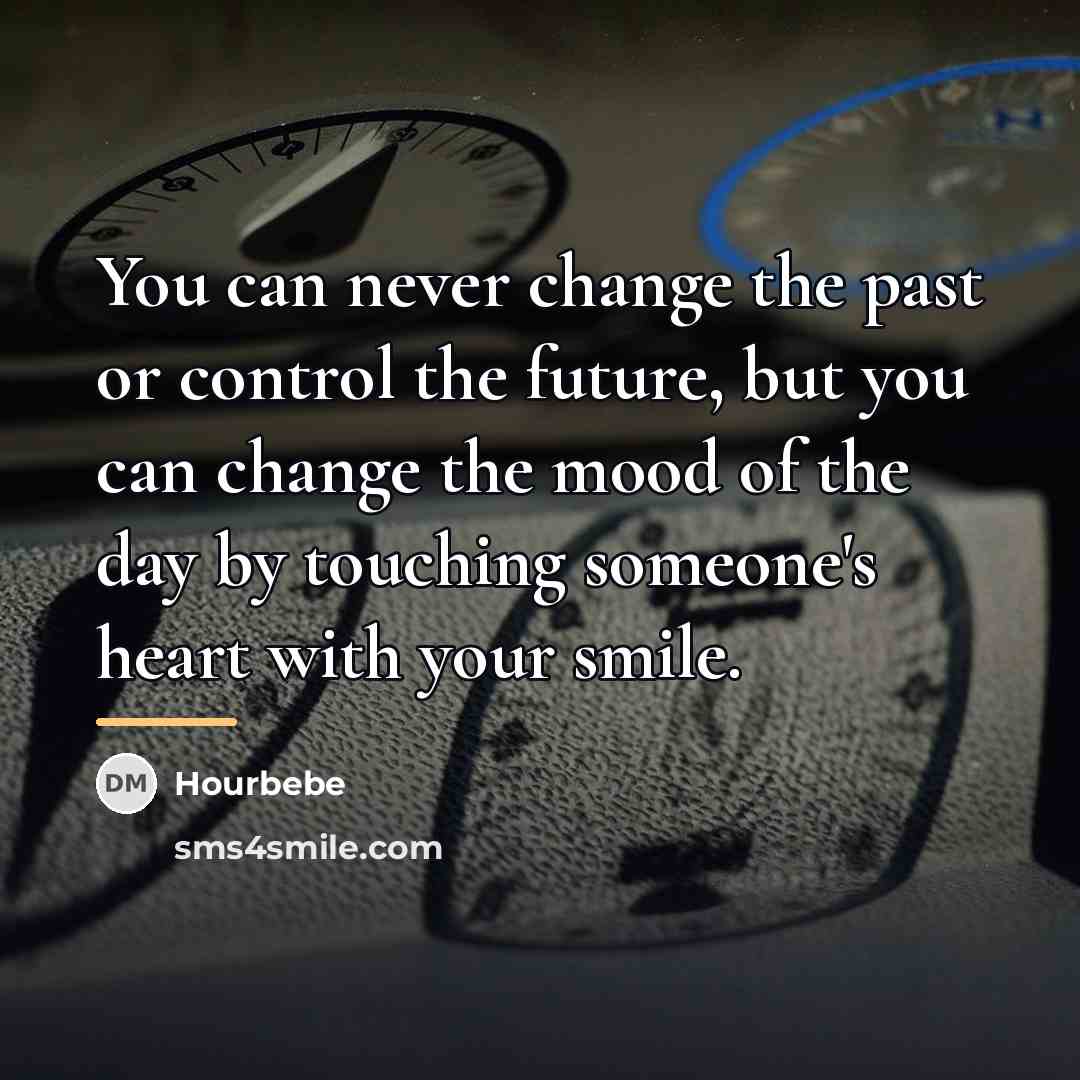 “You can never change the past or control the future,…” quote by Hourbebe