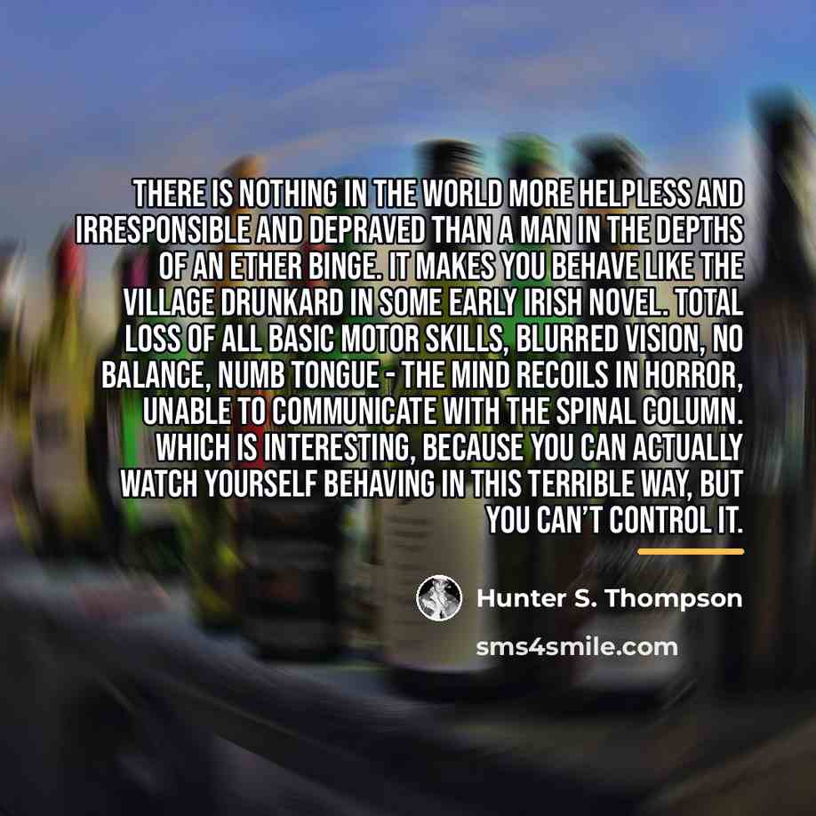 “There is nothing in the world more helpless and irresponsible…” quote by Hunter S. Thompson