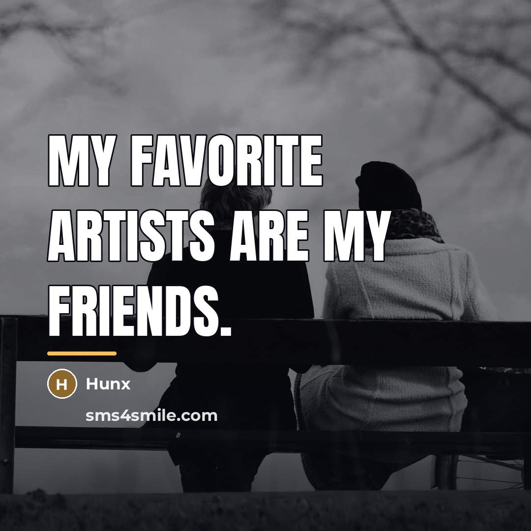 “My favorite artists are my friends.…” quote by Hunx