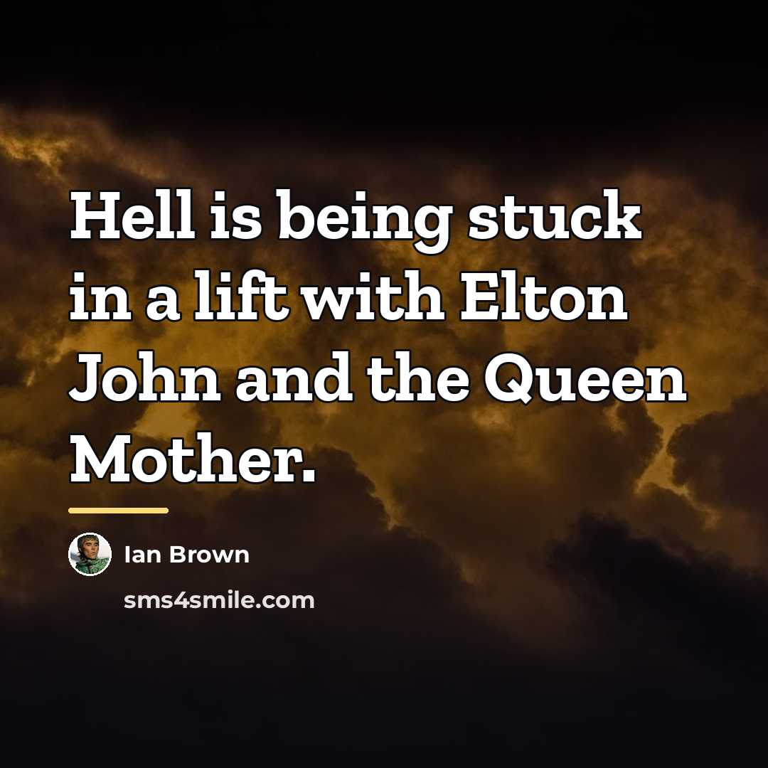 “Hell is being stuck in a lift with Elton John…” quote by Ian Brown