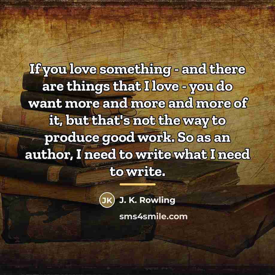 “If you love something - and there are things that…” quote by J. K. Rowling