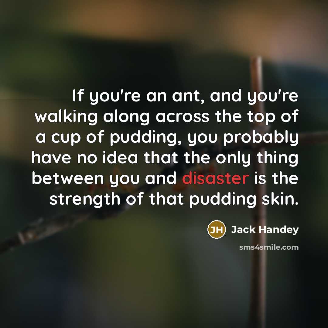 “If you're an ant, and you're walking along across the…” quote by Jack Handey