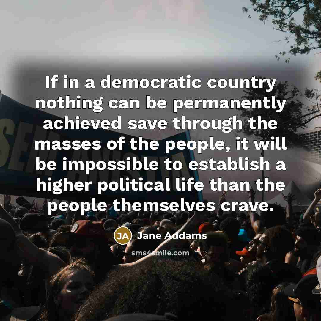 “If in a democratic country nothing can be permanently achieved…” quote by Jane Addams