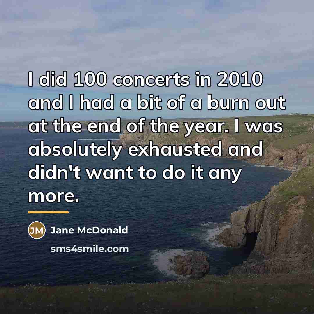 “I did 100 concerts in 2010 and I had a…” quote by Jane McDonald