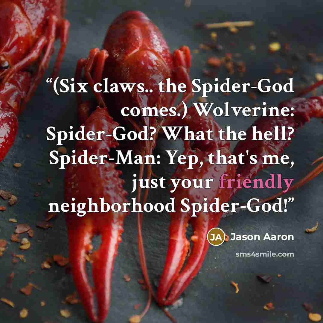 “(Six claws.. the Spider-God comes.) Wolverine: Spider-God? What the hell? Spider-Man: Yep, that's me, just your friendly neighborhood Spider-God!” quote by Jason Aaron