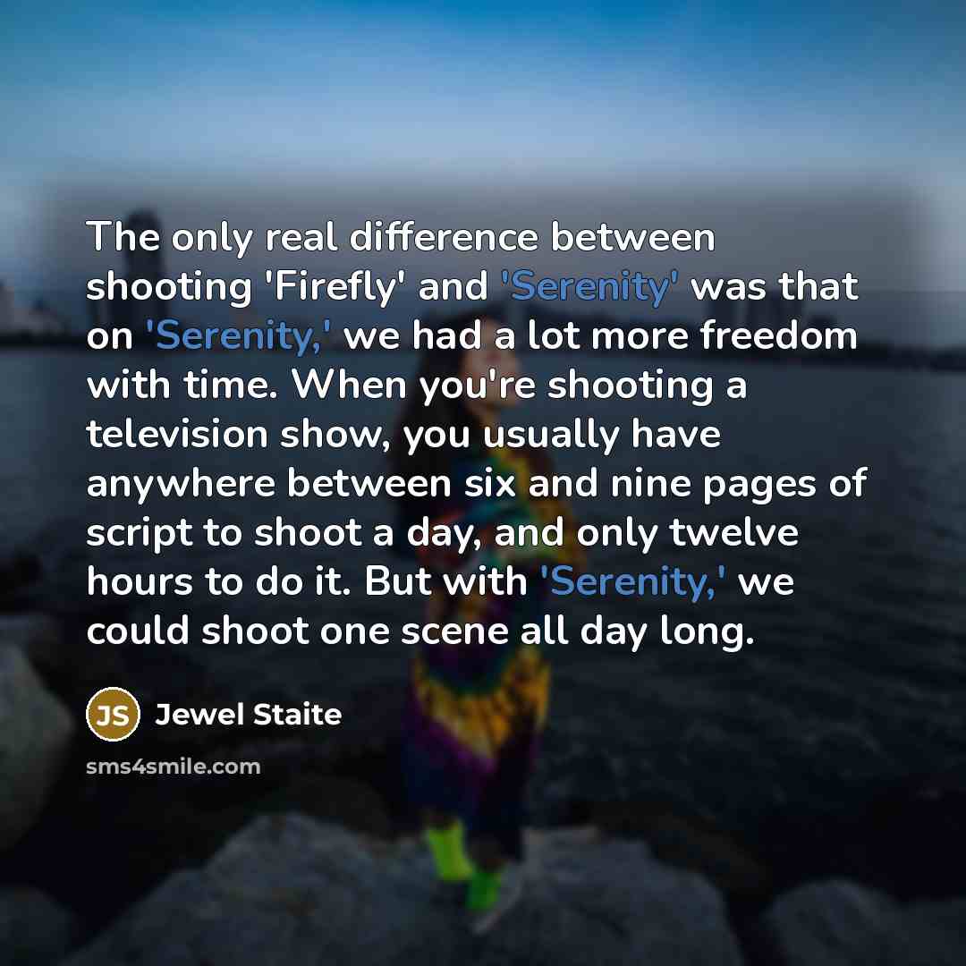 “The only real difference between shooting 'Firefly' and 'Serenity' was…” quote by Jewel Staite