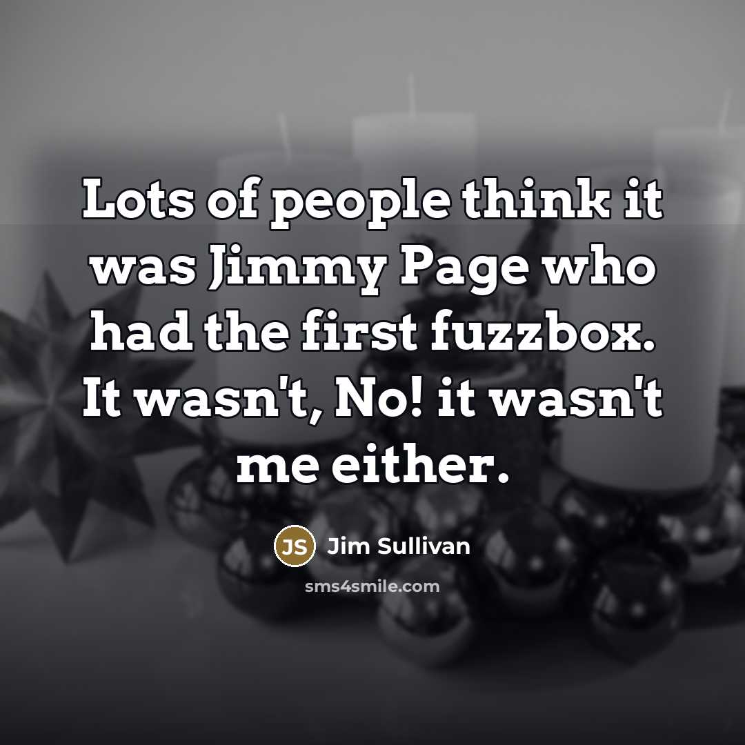 “Lots of people think it was Jimmy Page who had…” quote by Jim Sullivan