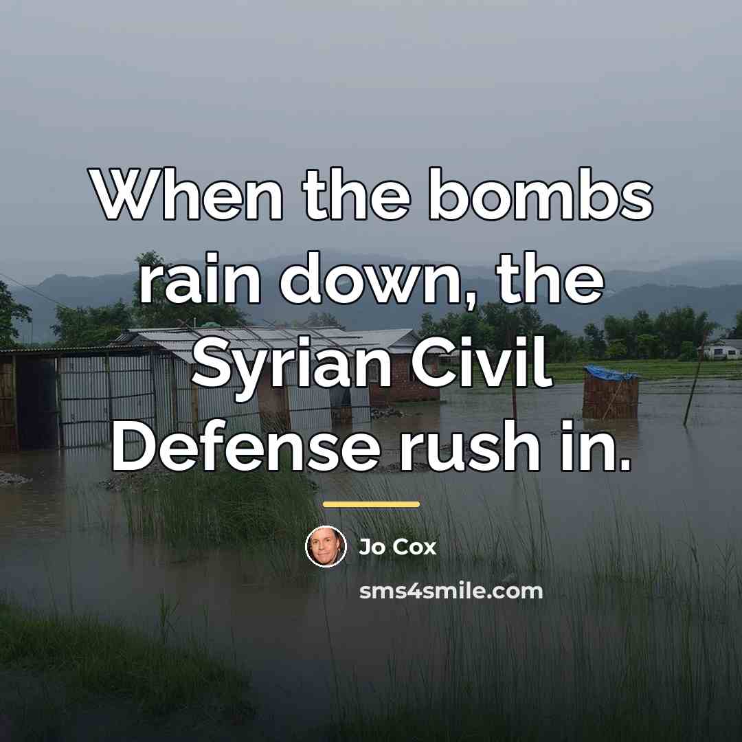 “When the bombs rain down, the Syrian Civil Defense rush…” quote by Jo Cox