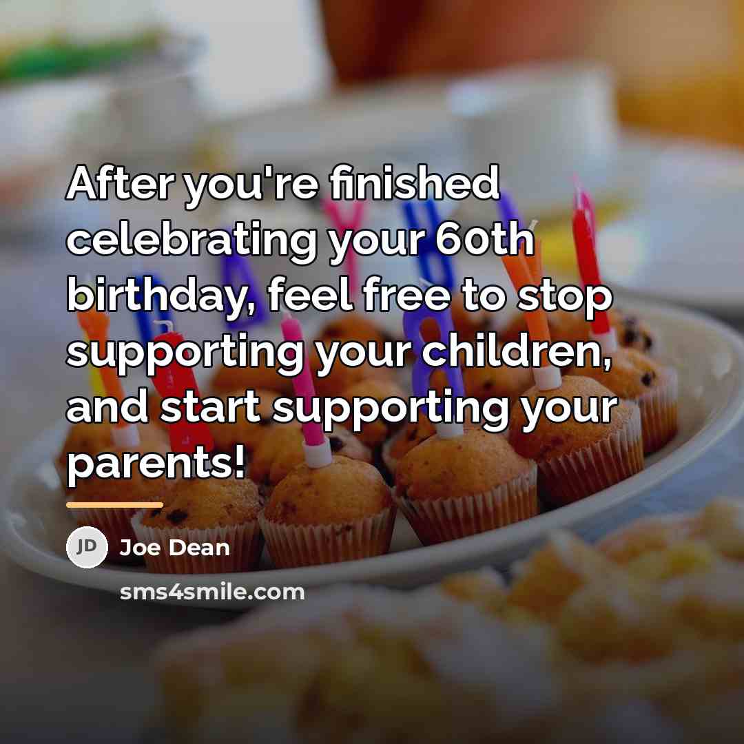 “After you're finished celebrating your 60th birthday, feel free to…” quote by Anonymous