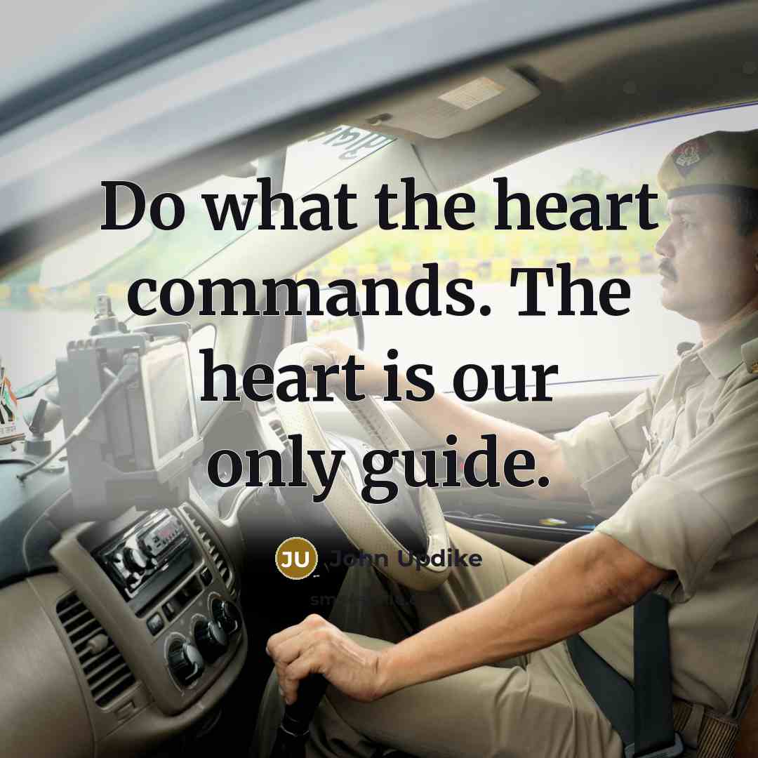 “Do what the heart commands. The heart is our only…” quote by John Updike