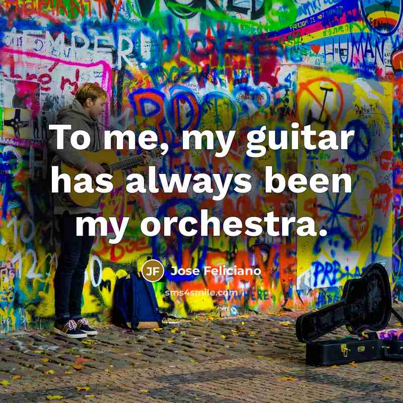 “To me, my guitar has always been my orchestra.…” quote by Jose Feliciano