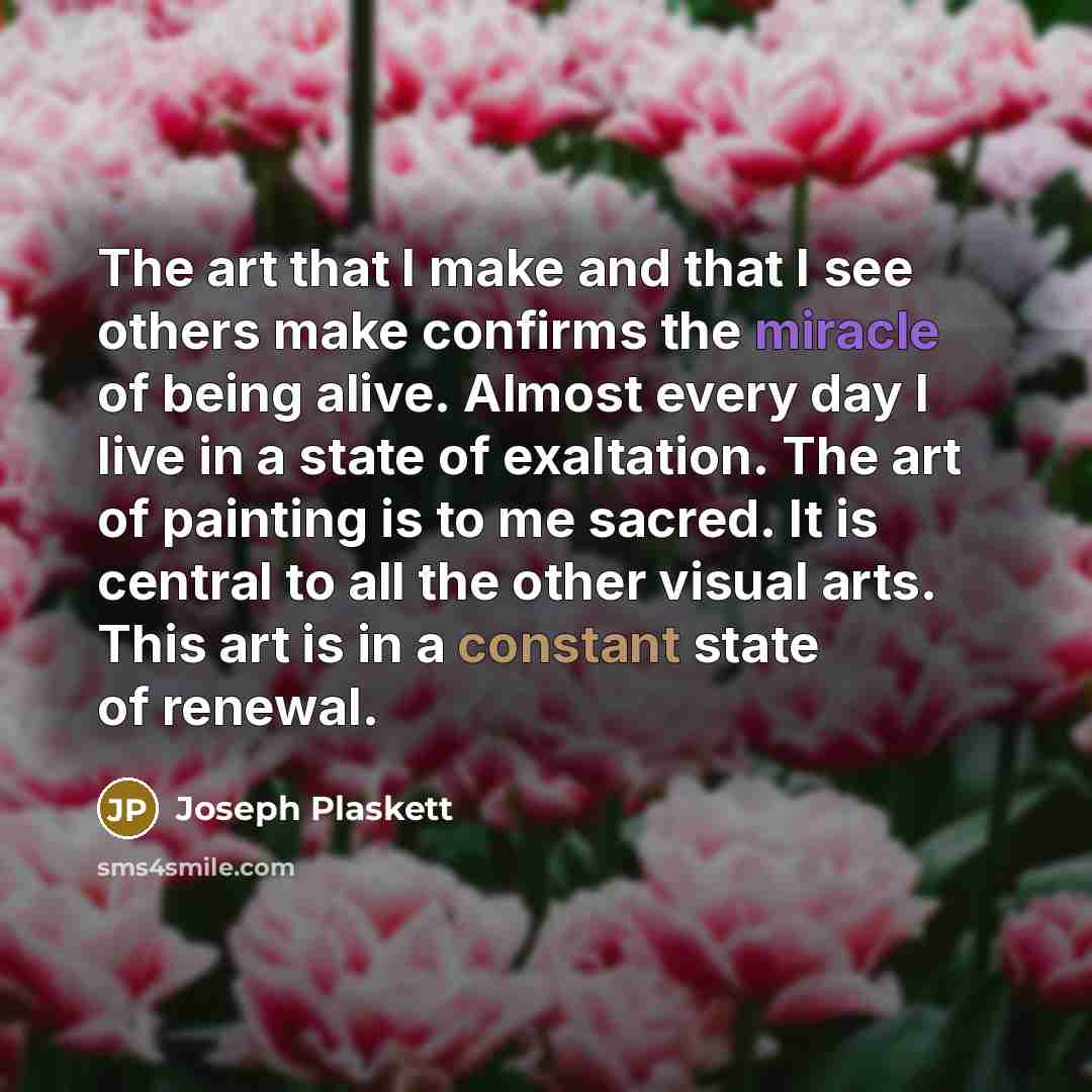 “The art that I make and that I see others…” quote by Joseph Plaskett