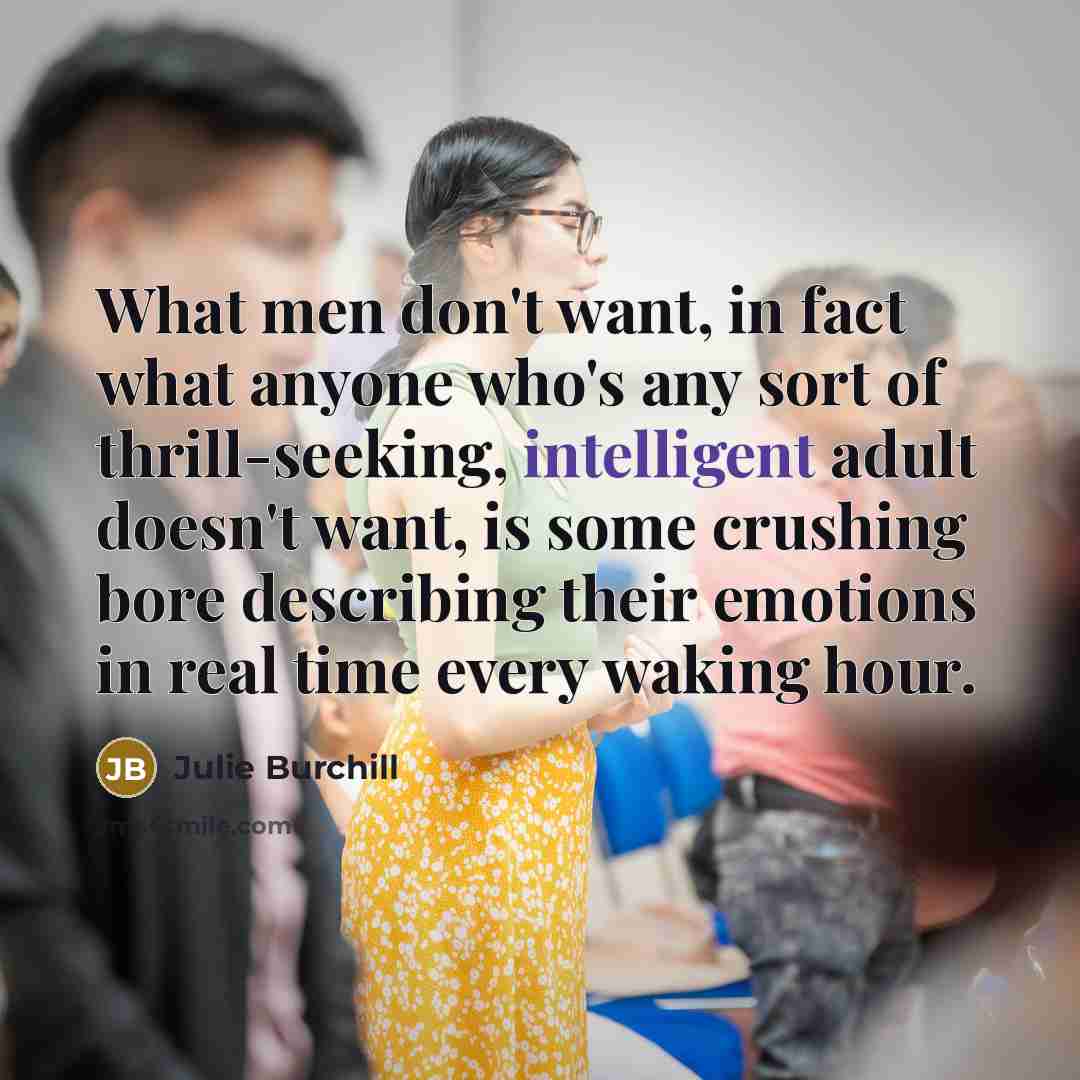 “What men don't want, in fact what anyone who's any…” quote by Julie Burchill