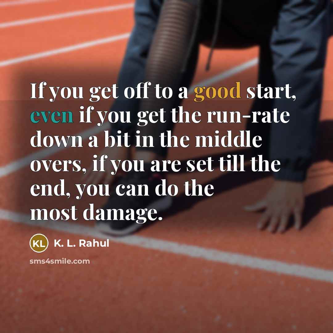 “If you get off to a good start, even if…” quote by K. L. Rahul