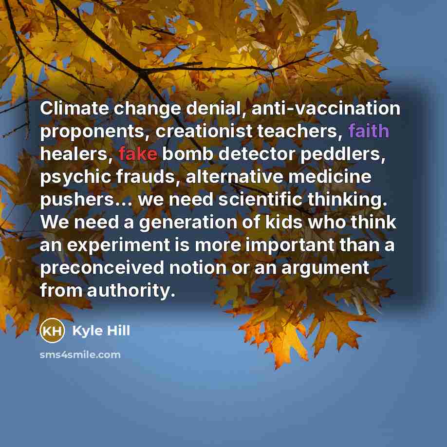 “Climate change denial, anti-vaccination proponents, creationist teachers, faith healers, fake…” quote by Kyle Hill